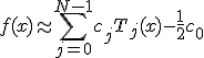 f(x)\approx \sum_{j=0}^{N-1} c_j T_j(x) - \frac12 c_0